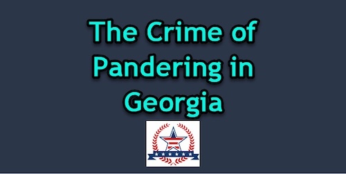 The crime of pandering in Georgia can be accused as a misdemeanor or a felony depending on the case facts. For example, if the case involves a minor the charge most likely will be at the felony level.