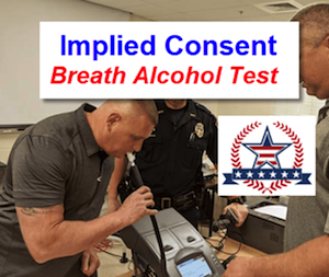 The Implied Consent Breath Alcohol Test is done on an Intoxilyzer 9000 Breathalyzer device.