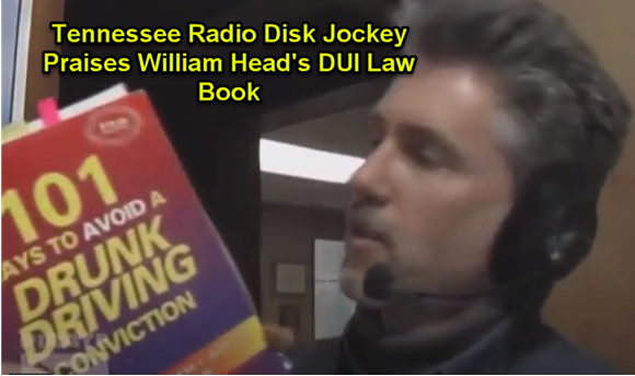 William Head's 101 Ways to Avoid a Drunk Driving Conviction Book praised bt Tennessee Radio Disk Jockey.