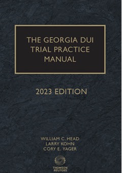 The Georgia DUI Trial Practice Manual. 2023 Edition, co-authored by William C. Head, Larry Kohn and Cory Yager.